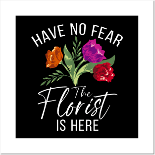 Have No Fear The Florist Is Here Floral Botanist Flower Posters and Art